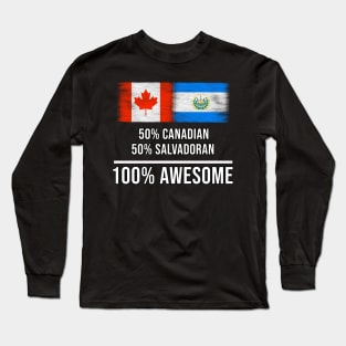 50% Canadian 50% Salvadoran 100% Awesome - Gift for Salvadoran Heritage From El Salvador Long Sleeve T-Shirt